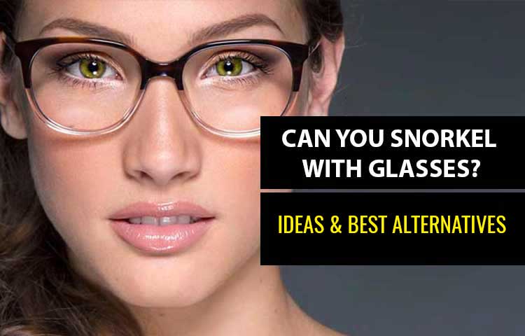 Can You Snorkel With Glasses Contact Lenses Ideas For Glass Wearers Snorkelvibe